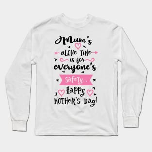 Mums alone time is for Long Sleeve T-Shirt